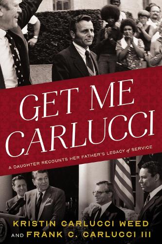 Бумажная книга «Get Me Carlucci: A Daughter Recounts Her Father’s Legacy of Service», авторов Фрэнк Карлуччи, Кристин Карлуччи Вид - фото №1