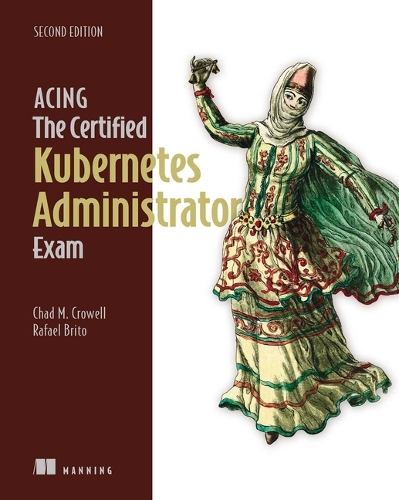 Паперова книга «Acing the Certified Kubernetes Administrator Exam, Second Edition», автор Чед Кроуелл - фото №1