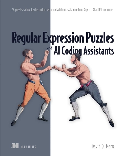 Бумажная книга «Regular Expression Puzzles and AI Coding Assistants: 24 puzzles solved by the author, with and without assistance from Copilot, ChatGPT and more», автор Дэвид Мерц - фото №1