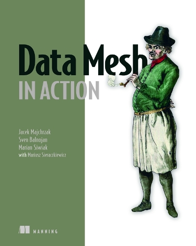 [object Object] «Data Mesh in Action», авторів Яцек Майхржак, Маріан Сівяк - фото №1