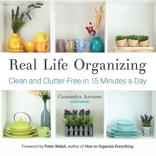 Паперова книга «Real Life Organizing: Clean and Clutter-Free in 15 Minutes a Day (Feng Shui Decorating, For fans of Cluttered Mess)», автор Кассандра Аарсен - фото №1
