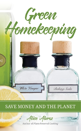 Бумажная книга «Green Homekeeping: Save Money and the Planet», автор Алиса Альврез - фото №1