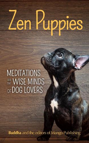 Бумажная книга «Zen Puppies: Meditations for the Wise Minds of Puppy Lovers (Zen philosophy, Pet Lovers, COg Mom, Gift Book of Quotes and Proverbs)», автор Гаутама Будда - фото №1