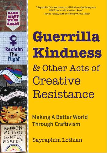 Бумажная книга «Guerrilla Kindness and Other Acts of Creative Resistance: Making A Better World Through Craftivism», автор Бетси Грир - фото №1