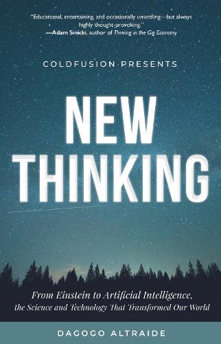 Паперова книга «Cold Fusion Presents: New Thinking: From Einstein to SpaceX, The Technology and Science that Transformed Our World», автор Даґоґо Альтрейде - фото №1