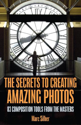 Бумажная книга «The Secrets to Amazing Photo Composition: 83 Composition Tools from the Masters  (Photography Book)», автор Марк Зильбер - фото №1