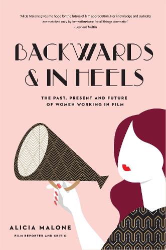 Бумажная книга «Backwards and in Heels: The Past, Present And Future Of Women Working In Film (Incredible Women Who Broke Barriers in Filmmaking)», автор Алисия Мэлоун - фото №1