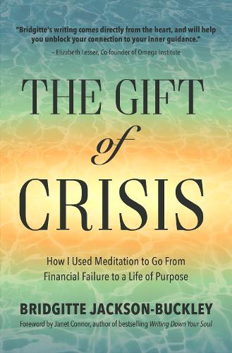 Паперова книга «The Gift of Crisis: How I Used Meditation to Go From Financial Failure to a Life of Purpose (Debt, Loss of Job, Gifts of Failure)», автор Бріджит Джексон Баклі - фото №1