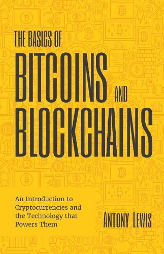 Бумажная книга «The Basics of Bitcoins and Blockchains: An Introduction to Cryptocurrencies and the Technology that Powers Them (Cryptography, Crypto Trading, Digital Assets, NFT)», автор Энтони Льюис - фото №1