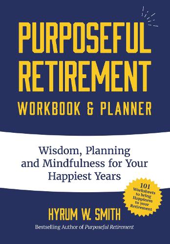 Бумажная книга «Purposeful Retirement Workbook & Planner: Wisdom, Planning and Mindfulness for Your Happiest Years (Retirement gift for women)», автор Хайрам У. Смит - фото №1