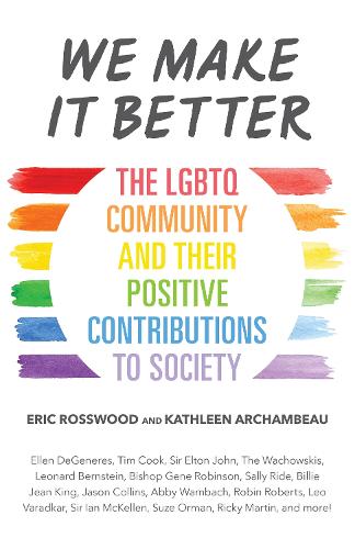 Бумажная книга «We Make It Better: The LGBTQ Community and Their Positive Contributions to Society (Gender Identity Book for Teens, Gay Rights, Transgender, for Readers of Nonbinary)», авторов Эрик Россвуд, Кэтлин Арчамбо - фото №1