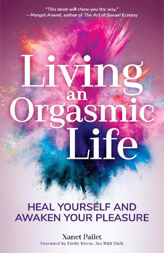 Паперова книга «Living An Orgasmic Life: Heal Yourself and Awaken Your Pleasure (Valentines day gift for him)», автор Ксанет Пайєт - фото №1