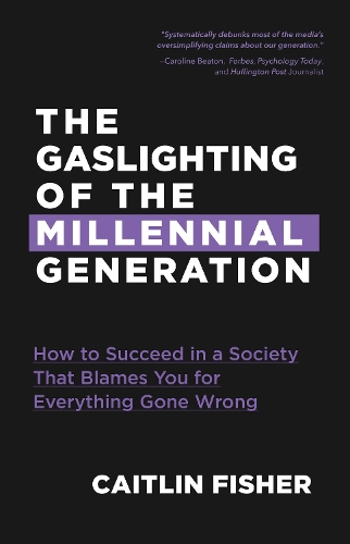 Бумажная книга «The Gaslighting of the Millennial Generation: How to Succeed in a Society That Blames You for Everything Gone Wrong (White Elephant Gift)», автор Кейтлин Фишер - фото №1