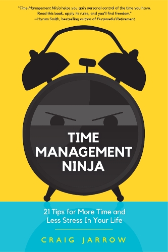Бумажная книга «Time Management Ninja: 21 Rules for More Time and Less Stress in Your Life (Efficient Time Management, Reduce Stress)», автор Крейг Джарроу - фото №1
