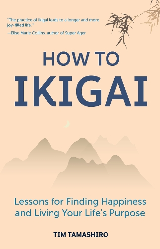 Бумажная книга «How to Ikigai: Lessons for Finding Happiness and Living Your Life's Purpose (Ikigai Book, Lagom, Longevity, Peaceful Living)», автор Тим Тамаширо - фото №1