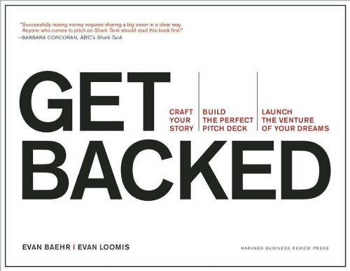 Паперова книга «Get Backed: Craft Your Story, Build the Perfect Pitch Deck, and Launch the Venture of Your Dreams», авторів Еван Бер, Еван Луміс - фото №1