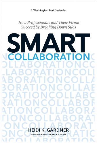 [object Object] «Smart Collaboration: How Professionals and Their Firms Succeed by Breaking Down Silos», автор Хайді К. Гарднер - фото №1