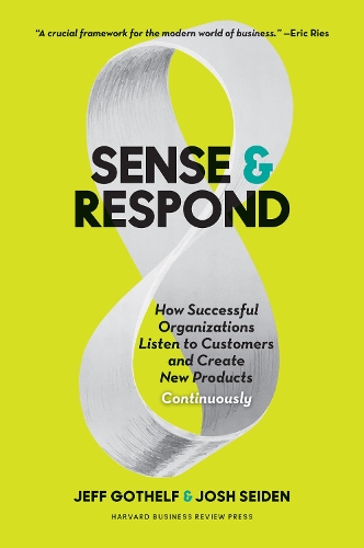 Паперова книга «Sense and Respond: How Successful Organizations Listen to Customers and Create New Products Continuously», авторів Джефф Готелф, Джош Сейден - фото №1