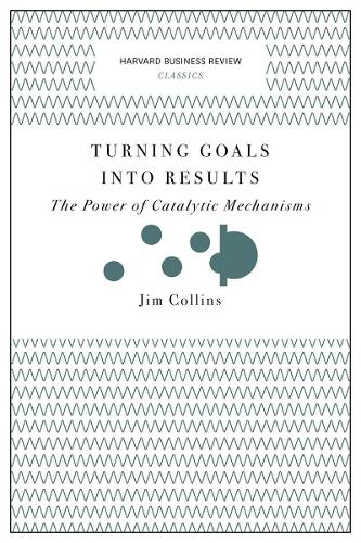 Бумажная книга «Turning Goals into Results (Harvard Business Review Classics): The Power of Catalytic Mechanisms», автор Джим Коллинз - фото №1
