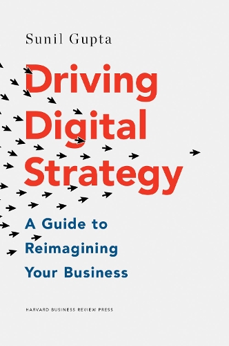 Бумажная книга «Driving Digital Strategy: A Guide to Reimagining Your Business», автор Сунил Гупта - фото №1
