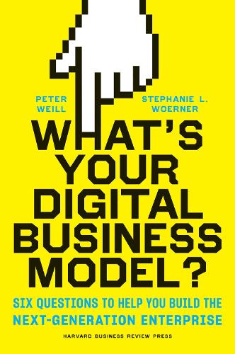 Паперова книга «What's Your Digital Business Model?: Six Questions to Help You Build the Next-Generation Enterprise», авторів Пітер Вайль, Стефані Вьорнер - фото №1