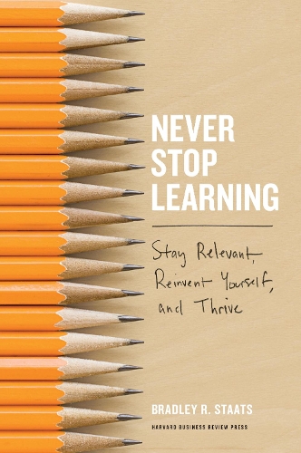Бумажная книга «Never Stop Learning: Stay Relevant, Reinvent Yourself, and Thrive», автор Брэдли Р. Стаатс - фото №1