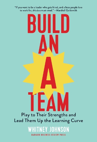 [object Object] «Build an A-Team: Play to Their Strengths and Lead Them Up the Learning Curve», автор Уітні Джонсон - фото №1