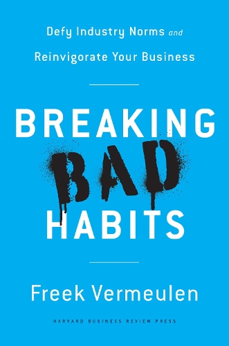 Бумажная книга «Breaking Bad Habits: Defy Industry Norms and Reinvigorate Your Business», автор Фрик Вермюлен - фото №1