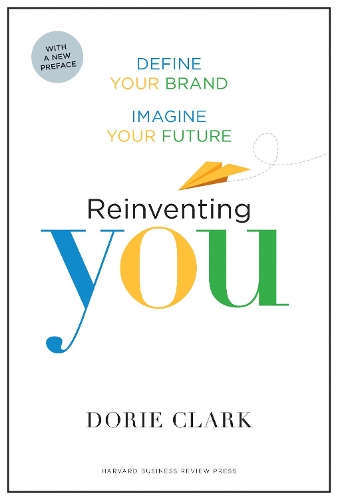 Бумажная книга «Reinventing You, With a New Preface: Define Your Brand, Imagine Your Future», автор Дори Кларк - фото №1