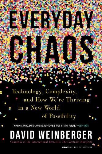 Паперова книга «Everyday Chaos: Technology, Complexity, and How We’re Thriving in a New World of Possibility», автор Девід Вайнбергер - фото №1
