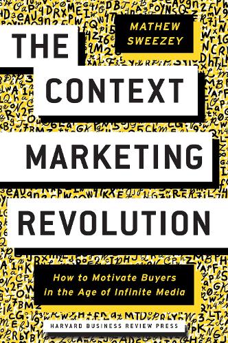 Бумажная книга «The Context Marketing Revolution: How to Motivate Buyers in the Age of Infinite Media», автор Мэтью Свизи - фото №1