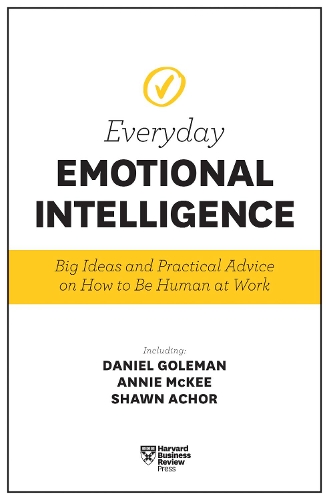 Бумажная книга «Harvard Business Review Everyday Emotional Intelligence: Big Ideas and Practical Advice on How to Be Human at Work», авторов Энни МакКи, Дэниел Гоулман, Гарвард Бизнесс Ревью, Ричард Э. Бояцис, Сидни Финкельштейн - фото №1