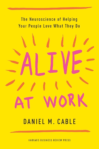 [object Object] «Alive at Work: The Neuroscience of Helping Your People Love What They Do» - фото №1