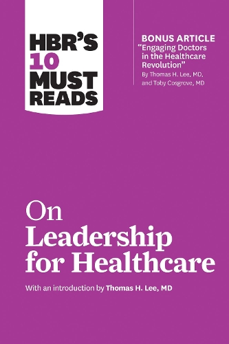 Бумажная книга «HBR's 10 Must Reads on Leadership for Healthcare (with bonus article by Thomas H. Lee, MD, and Toby Cosgrove, MD)», авторов Гарвард Бизнесс Ревью, Джон П. Коттер, Питер Ф. Друкер, Дэниел Гоулман, Томас Х. Ли - фото №1