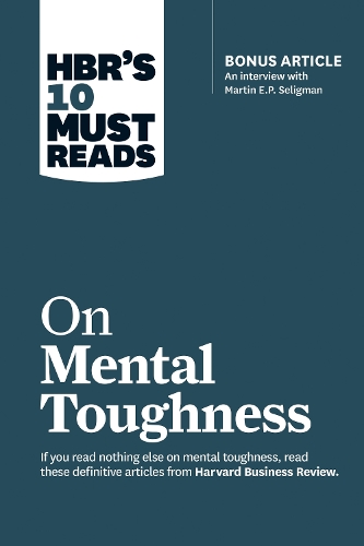 [object Object] «HBR's 10 Must Reads on Mental Toughness (with bonus interview "Post-Traumatic Growth and Building Resilience" with Martin Seligman) (HBR's 10 Must Reads)», авторів Гарвард Бізнес Ревью, Мартін Е.П. Селігман, Роберт Дж. Томас, Тоні Шварц, Воррен Г. Бенніс - фото №1