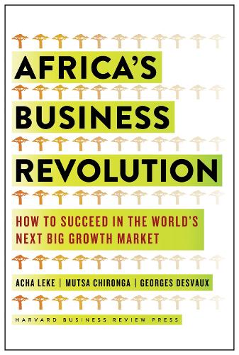Бумажная книга «Africa's Business Revolution: How to Succeed in the World's Next Big Growth Market», авторов Ача Леке, Джордж Десво, Муста Чиронга - фото №1