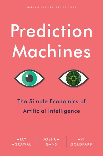 Бумажная книга «Prediction Machines: The Simple Economics of Artificial Intelligence», авторов А. Агравал, Ави Гольдфарб, Джошуа Ганс - фото №1
