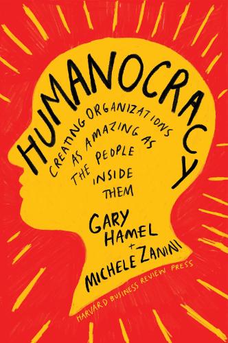 Паперова книга «Humanocracy: Creating Organizations as Amazing as the People Inside Them», авторів Гарі Хамел, Мікеле Заніні - фото №1