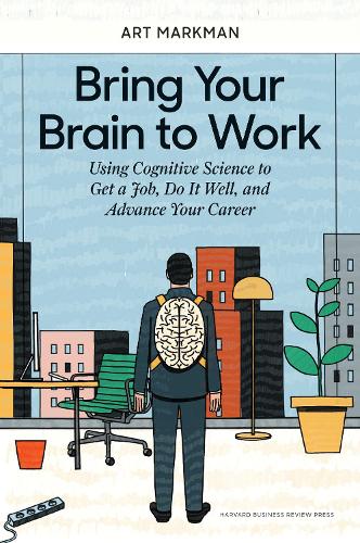 Бумажная книга «Bring Your Brain to Work: Using Cognitive Science to Get a Job, Do it Well, and Advance Your Career», автор Арт Маркман - фото №1