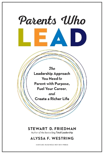 Паперова книга «Parents Who Lead: The Leadership Approach You Need to Parent with Purpose, Fuel Your Career, and Create a Richer Life», авторів Алісса Ф. Вестрінг, Стюарт Д. Фрідман - фото №1