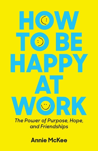 Бумажная книга «How to Be Happy at Work: The Power of Purpose, Hope, and Friendship», автор Энни МакКи - фото №1