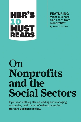 Бумажная книга «HBR's 10 Must Reads on Nonprofits and the Social Sectors (featuring "What Business Can Learn from Nonprofits" by Peter F. Drucker)», авторов Артур К. Брукс, Гарвард Бизнесс Ревью, Мухаммад Юнус, Питер Ф. Друкер, Шерил К. Сэндберг - фото №1