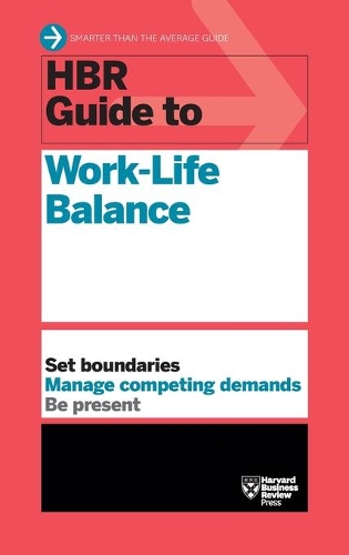 Паперова книга «HBR Guide to Work-Life Balance», авторів Дейзі Вадеман Даулінг, Елізабет Грейс Сондерс, Гарвард Бізнес Ревью, Пітер Брегман, Стюарт Д. Фрідман - фото №1