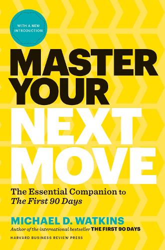 Бумажная книга «Master Your Next Move, with a New Introduction: The Essential Companion to "The First 90 Days"», автор Майкл Д. Уоткинс - фото №1