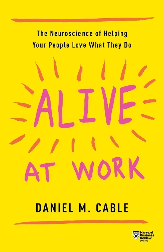 [object Object] «Alive at Work: The Neuroscience of Helping Your People Love What They Do», автор Даніель М. Кейбл - фото №1