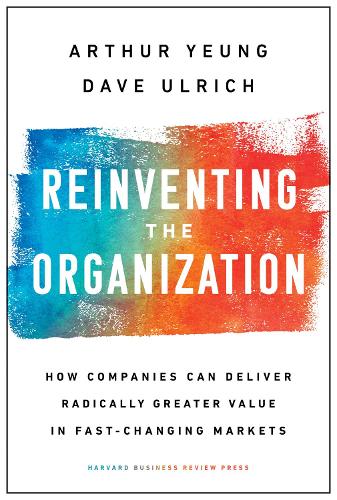 Паперова книга «Reinventing the Organization: How Companies Can Deliver Radically Greater Value in Fast-Changing Markets», авторів Артур Йонг, Дейв Ульріх - фото №1