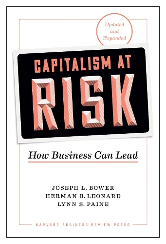 Бумажная книга «Capitalism at Risk, Updated and Expanded: How Business Can Lead», авторов Герман Б. Леонард, Джозеф Л. Боуэр, Линн С. Пейн - фото №1