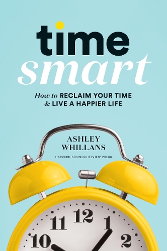 Паперова книга «Time Smart: How to Reclaim Your Time and Live a Happier Life», автор Ешлі Вілланс - фото №1