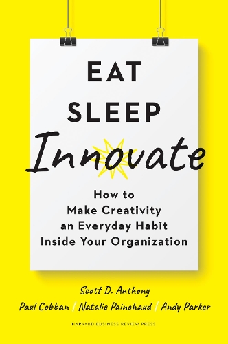 Бумажная книга «Eat, Sleep, Innovate: How to Make Creativity an Everyday Habit Inside Your Organization», авторов Энди Паркер, Натали Пэйншо, Пол Коббан, Скотт Д. Энтони - фото №1