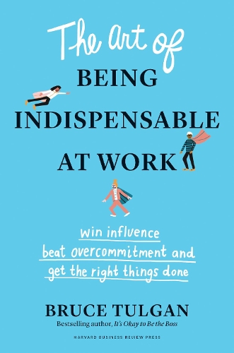Бумажная книга «The Art of Being Indispensable at Work: Win Influence, Beat Overcommitment, and Get the Right Things Done», автор Брюс Тулган - фото №1
